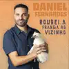 Daniel Fernandes - Roubei a Franga ao Vizinho