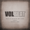 Wait A Minute My Girl - Volbeat