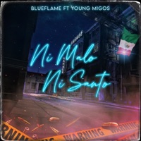 Ni Malo Ni Santo (feat. Young Migos) - Single - BlueFlame