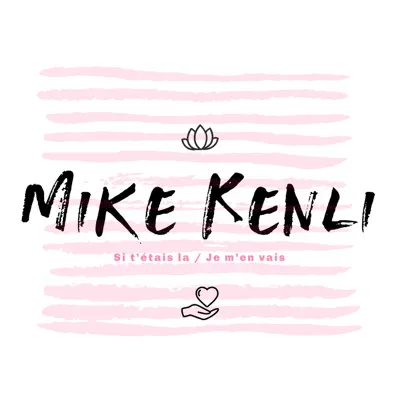 Si t'étais là / Je m'en vais - Single - Mike Kenli