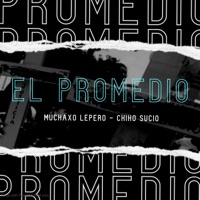 El Promedio (feat. Chiko Sucio) - Single - Muchaxo Lepero
