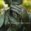 50 Deep Meditation Tracks (Zen Music with Crystal Bowls & Japanese Chinese Asian Relaxation Music) - Music for Deep Relaxation Meditation Academy