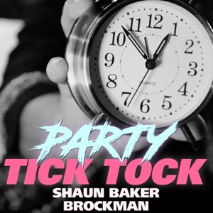 Party Tick Tock (Shaun Baker vs. Brockman) [Remixes] - Single