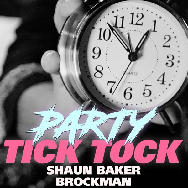Party Tick Tock (Shaun Baker vs. Brockman) [Remixes] - Single
