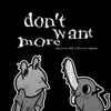 Stream & download Don't Want More (feat. Kawai Sprite) - Single