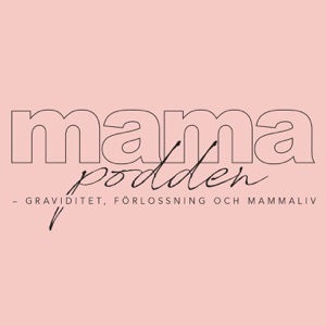 mamapodden – graviditet, förlossning och mammaliv