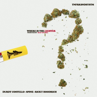 Where Is The Lighter? (feat. Durdy Costello, Spinz & Ricky Hoodrich) - Single