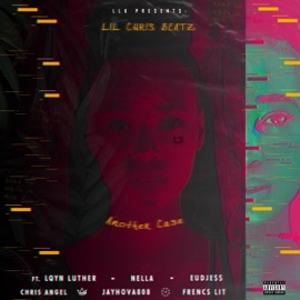 Another Case (feat. Lqyn Luther, Eudje$$, nəllā, JayHova808, Chris Angel & Frencs Lit) Lil Chris Beatz