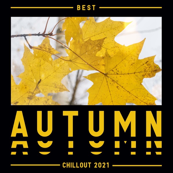 Best Autumn Chillout 2021: Wonderful Chill Out and Lounge Music for Smooth Fall Relaxation & Ambient Beats