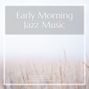 Early Morning Jazz Music