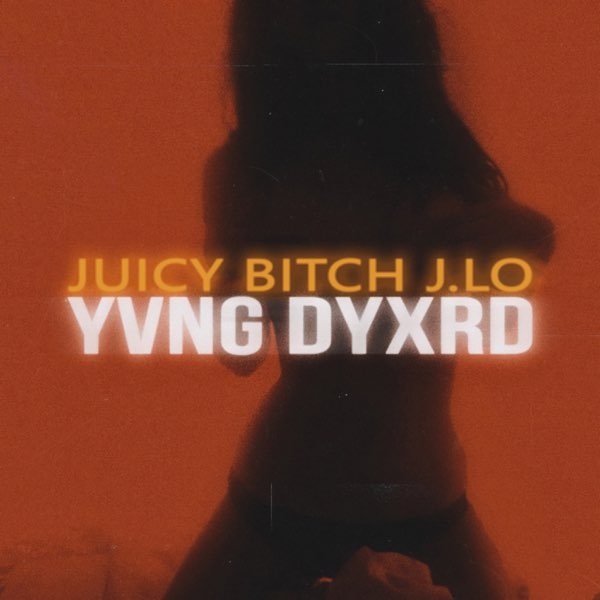 JUICY BITCH J.LO - Single - Album by YVNG DYXRD - Apple Music