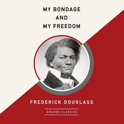My Bondage and My Freedom (AmazonClassics Edition) (Unabridged)