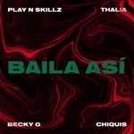 Play-N-Skillz, Becky G., Thalia & Chiquis Rivera - Baila Así