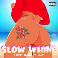 Slow Whine - Single - Love Bandit Jay
