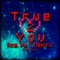 True 2 You (feat. T Deniro) - Ace. lyrics