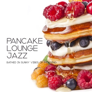 Pancake Lounge Jazz: Bathed in Sunny Vibes of Morning, Coffee Wanted, Smooth Breakfast