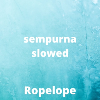 Ropelope - Sempurna (slowed)