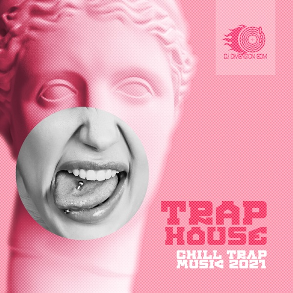Trap House: Chill Trap Music 2021, Sexy Dancing Trap, Sexy EDM & Trap & Electro House Festival Mix 2021