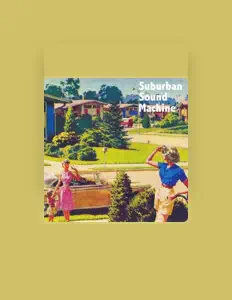 Écoutez Suburban Sound Machine, regardez des vidéoclips, lisez la biographie, consultez les dates de tournée et plus encore !