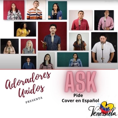 Ask (feat. Adoradores Unidos, Mónica Colina, Elisa Colina, Daniel Castillo, Abigail y Ruth Iglesias, Pastori, Elias Iglesias, Enrique Gonzalez, Nohemi Zerpa, Joidalys, José Daniel Heredia, Darien Rodriguez & Yldemar Rodriguez Jr.) - Single