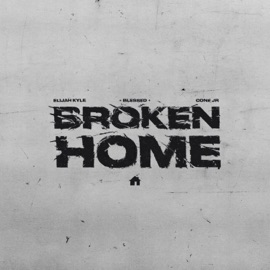 Broken Home (feat. Elijah Kyle & Cone Jr) ✦ BLESSED ✦