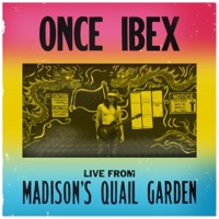 Live From Madison's Quail Garden - Once Ibex