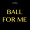 Ball for Me - i-genius lyrics