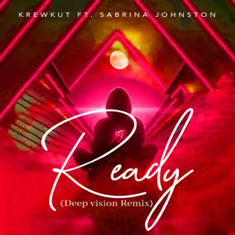 Ready (Deep Vision Remix) [feat. Deep Vision] - Single by Krewkut & Sabrina Johnston album reviews, ratings, credits