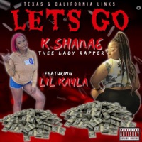 lets Go (feat. Lil Kayla) - Single - K.Shanae Thee Lady Rapper