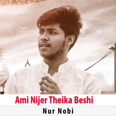 Nur Nobi - Ami Nijer Theika Beshi