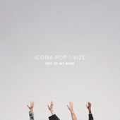 Icona Pop, VIZE - Off Of My Mind