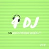 4 DJ: UnDiscovered Weekly #12 - EP