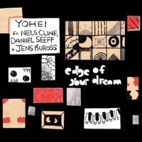 Edge of Your Dream (feat. Nels Cline, Daneil Seeff & Jens Kuross) - Single - YOHEI