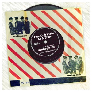 One Dub Plate At a Time - A History of Soulspazm