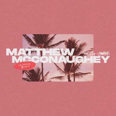 Matthew Mcconaughey (La Felix Remix) - Single