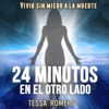 24 minutos en el otro lado: Vivir sin miedo a la muerte (Unabridged) - Tessa Romero