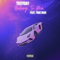 Belong To Me (feat. Trae Rojo) - Single - Tr3yDay