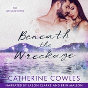 Beneath the Wreckage: The Wrecked Series, Book 5 (Unabridged) - Catherine Cowles
