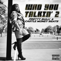 Who You Talkin' 2 (feat. Pretty Bulli) - Single - Castle Money Beats