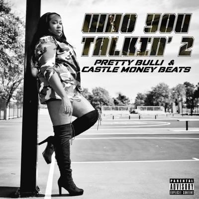 Who You Talkin' 2 (feat. Pretty Bulli) - Single