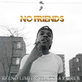 No Friends (feat. Black 18 & Greyy) Reeno limit
