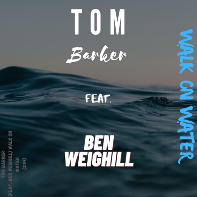 Walk On Water (feat. Ben Weighill) - Single
