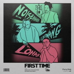 First Time (feat. Lohan & NoiseMakers)