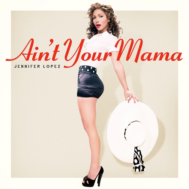Ain't Your Mama - Single - Album by Jennifer Lopez - Apple Music