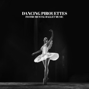 Dancing Pirouettes: Instrumental Ballet Music