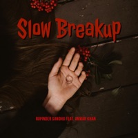 Slow Breakup (feat. Anwar Khan) - Single - Rupinder Sandhu