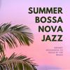 Summer Bossa Nova Jazz - Dreamy Bossanova to Relax by the Beach - Bossa Cafe en Ibiza