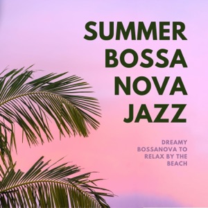 Summer Bossa Nova Jazz - Dreamy Bossanova to Relax by the Beach