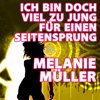 Ich bin doch viel zu jung für einen Seitensprung - Melanie Müller