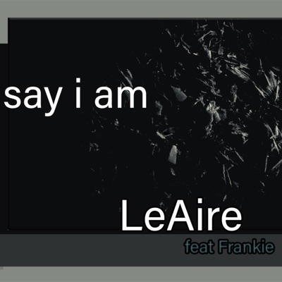 Say I Am (feat. Frankie) - Single